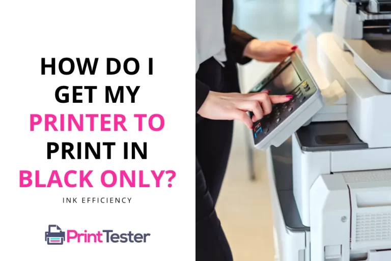 How Do I Get My Printer to Print in Black Only? Ink Efficiency