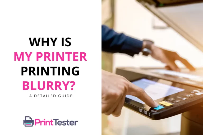 Why Is My Printer Printing Blurry? A Detailed Guide